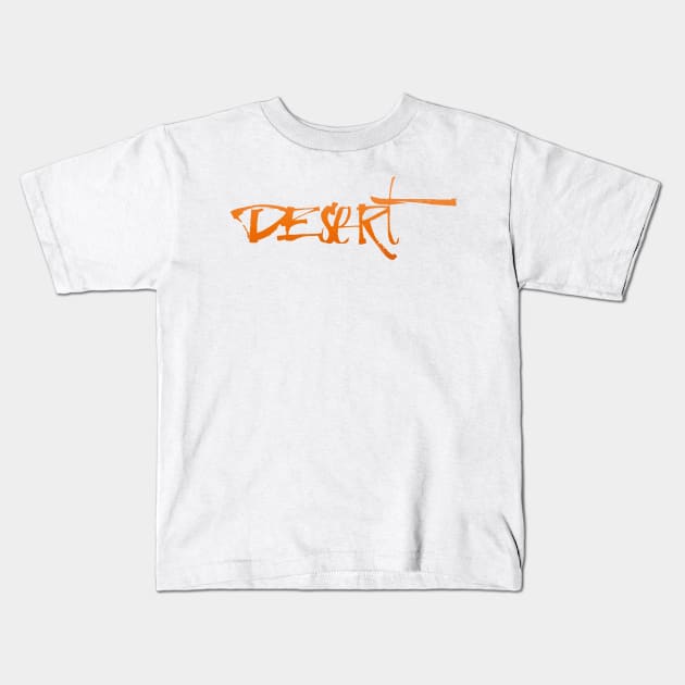 Colorful Handwritten Lettering "Desert" Wall Art for Typography and Design Lovers Kids T-Shirt by Sgrel-art